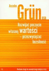 Rozwijać poczucie własnej wartości - przezwyciężać bezsilność Duchowe drogi do wewnętrznego miejsca ciszy