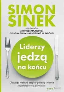 Liderzy jedzą na końcu Dlaczego niektóre zespoły potrafią świetnie współpracować, a inne nie Liderzy jedzą na końcu Dlaczego niektóre zespoły potrafią świetnie współpracować, a inne nie