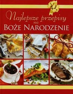 Najlepsze przepisy na Boże Narodzenie Najlepsze przepisy na Boże Narodzenie
