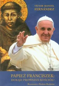 Papież Franciszek: dokąd prowadzi kościół? Rozmowa z Paolem Rodarim Papież Franciszek: dokąd prowadzi kościół? Rozmowa z Paolem Rodarim