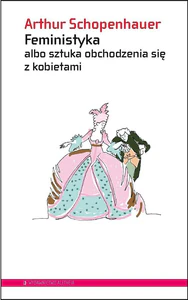 Feministyka albo sztuka obchodzenia się z kobietami Feministyka albo sztuka obchodzenia się z kobietami