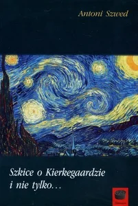 Szkice o Kierkegaardzie i nie tylko Szkice o Kierkegaardzie i nie tylko