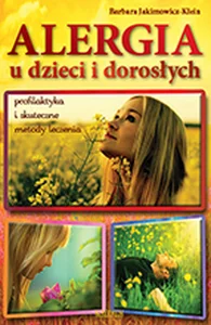 Alergia u dzieci i dorosłych. Profilaktyka i skuteczne metody leczenia Alergia u dzieci i dorosłych. Profilaktyka i skuteczne metody leczenia