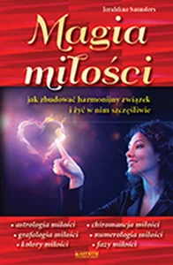 Magia miłości Jak zbudować harmonijny związek i żyć w nim szczęśliwie