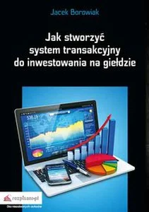 Jak stworzyć system transakcyjny do inwestowania na giełdzie Jak stworzyć system transakcyjny do inwestowania na giełdzie