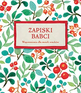 Zapiski babci Wspomnienia dla moich wnuków