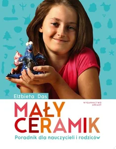 Mały ceramik Poradnik dla nauczycieli i rodziców