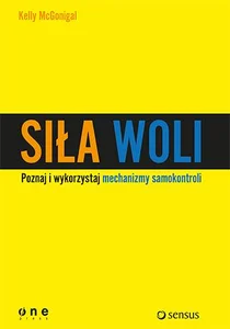 Siła woli Wykorzystaj samokontrolę i osiągaj więcej!
