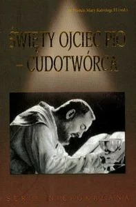 Święty Ojciec Pio Cudotwórca