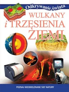 Wulkany i trzęsienia Ziemi Poznaj nieokiełznane siły natury