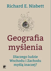 Geografia myślenia Dlaczego ludzie Wschodu i Zachodu myślą inaczej