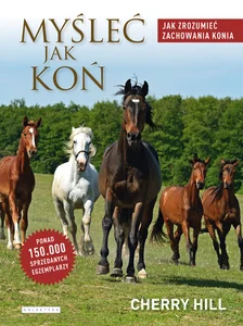 Myśleć jak koń Jak zrozumieć zachowania konia Myśleć jak koń Jak zrozumieć zachowania konia