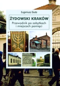 Żydowski Kraków Przewodnik po zabytkach i miejscach pamięci