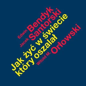 Jak żyć w świecie który oszalał Jak żyć w świecie który oszalał