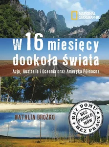 W szesnaście miesięcy dookoła świata Azja Australia i Oceania oraz Ameryka Północna W szesnaście miesięcy dookoła świata Azja Australia i Oceania oraz Ameryka Północna
