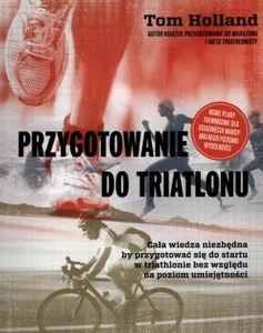 Przygotowanie do triatlonu Cała wiedza niezbędna by przygotować się do startu w triathlonie bez względu na poziom umiejętności Przygotowanie do triatlonu Cała wiedza niezbędna by przygotować się do startu w triathlonie bez względu na poziom umiejętności