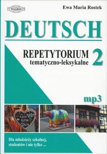 Deutsch 2 Repetytorium tematyczno-leksykalne Dla młodzieży szkolnej, studentów i nie tylko... Deutsch 2 Repetytorium tematyczno-leksykalne Dla młodzieży szkolnej, studentów i nie tylko...