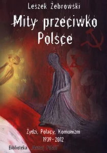 Mity przeciwko Polsce wydanie 2 Żydzi Polacy Komunizm 1939 - 2012 Mity przeciwko Polsce wydanie 2 Żydzi Polacy Komunizm 1939 - 2012