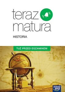 Teraz matura Historia Tuż przed egzaminem Szkoła ponadgimnazjalna