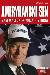 Amerykański sen Sam Walton. Moja historia