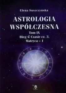 Astrologia współczesna Tom 9 Bieg w Czasie Część 3 Matryca 1 Astrologia współczesna Tom 9 Bieg w Czasie Część 3 Matryca 1