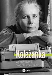 Koleżanka Wspomnienia o Agnieszce Osieckiej Koleżanka Wspomnienia o Agnieszce Osieckiej