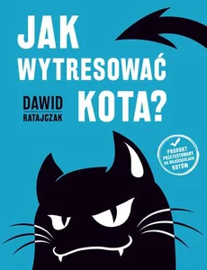 Jak wytresować kota Jak wytresować kota