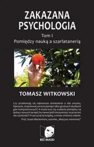 Zakazana psychologia Tom 1 Pomiędzy nauką a szarlatanerią Zakazana psychologia Tom 1 Pomiędzy nauką a szarlatanerią