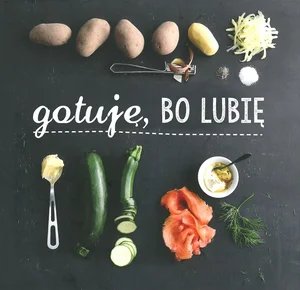 Gotuję, bo lubię Gotuję, bo lubię