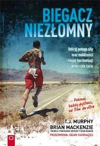 Biegacz niezłomny Odkryj potęgę siły oraz mobilności i biegaj bez kontuzji przez całe życie