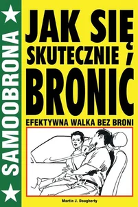 Jak się skutecznie bronić Efektywna walka bez broni Jak się skutecznie bronić Efektywna walka bez broni