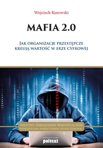 Mafia 2.0 Jak organizacje przestępcze kreują wartość w erze cyfrowej Mafia 2.0 Jak organizacje przestępcze kreują wartość w erze cyfrowej