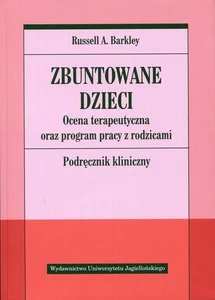 Zbuntowane dzieci Ocena terapeutyczna oraz program pracy z rodzicami. Podręcznik