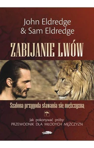 Zabijanie lwów Szalona przygoda stawania się mężczyzną