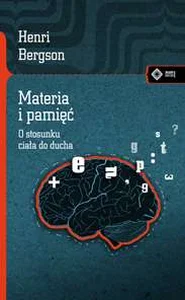 Materia i pamięć O stosunku ciała do ducha