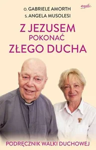 Z Jezusem pokonać złego ducha Podręcznik walki duchowej