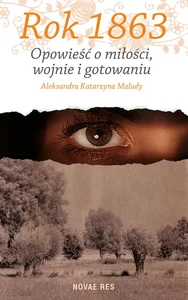 Rok 1863 Opowieść o miłości, wojnie i gotowaniu