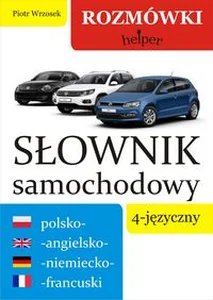 Słownik samochodowy 4-języczny polsko-angielsko-niemiecko-francuski Rozmówki. Helper Słownik samochodowy 4-języczny polsko-angielsko-niemiecko-francuski Rozmówki. Helper