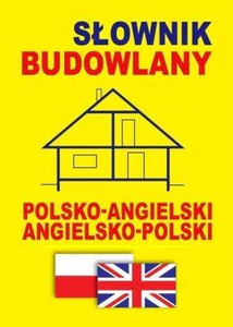 Słownik budowlany polsko-angielski • angielsko-polski Słownik budowlany polsko-angielski • angielsko-polski