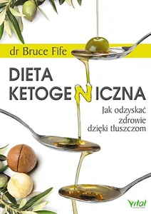 Dieta ketogeniczna Jak odzyskać zdrowie dzięki tłuszczom