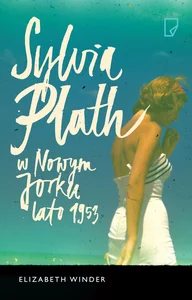 Sylvia Plath w Nowym Jorku Lato 1953 Sylvia Plath w Nowym Jorku Lato 1953