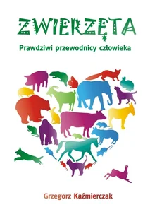 Zwierzęta Prawdziwi przewodnicy człowieka Zwierzęta Prawdziwi przewodnicy człowieka