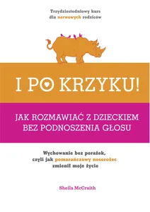 I po krzyku Jak rozmawiać z dzieckiem bez podnoszenia głosu