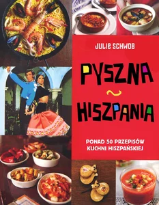 Pyszna Hiszpania 50 przepisów kuchni hiszpańskiej