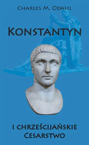 Konstantyn i chrześcijańskie Cesarstwo Konstantyn i chrześcijańskie Cesarstwo