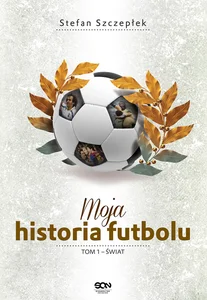 Moja historia futbolu. Tom 1 - Świat Moja historia futbolu. Tom 1 - Świat