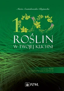 100 roślin w Twojej kuchni Ponad 900 przepisów kulinarnych