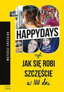 100 happydays czyli jak się robi szczęście w 100 dni 100 happydays czyli jak się robi szczęście w 100 dni