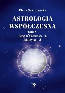 Astrologia współczesna Tom 10 Bieg w Czasie część 4 Matryca - 2