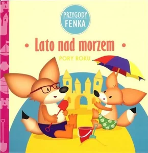 Lato nad morzem Przygody Fenka Pory roku Lato nad morzem Przygody Fenka Pory roku